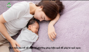 Cách làm cho trẻ dễ ngủ: 10 phương pháp hiệu quả để giúp bé ngủ ngon